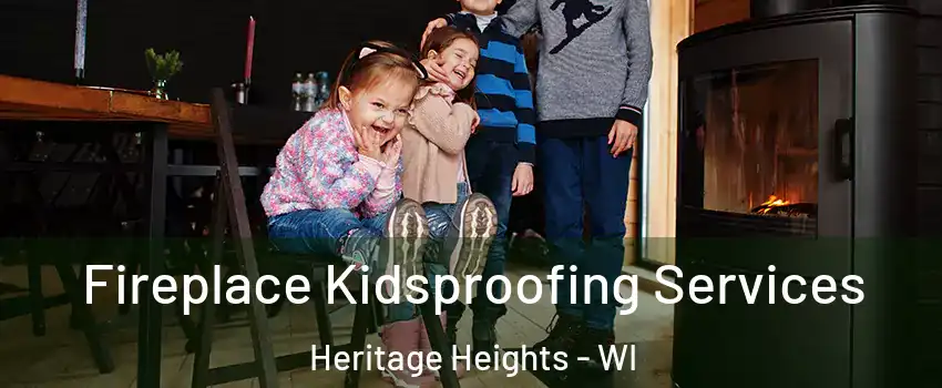 Fireplace Kidsproofing Services Heritage Heights - WI