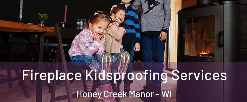 Fireplace Kidsproofing Services Honey Creek Manor - WI