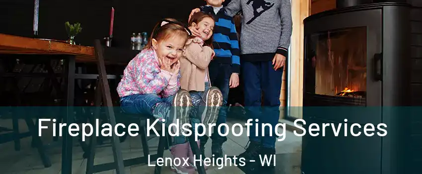 Fireplace Kidsproofing Services Lenox Heights - WI