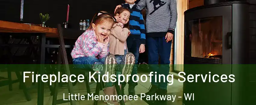 Fireplace Kidsproofing Services Little Menomonee Parkway - WI