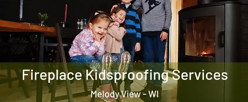 Fireplace Kidsproofing Services Melody View - WI