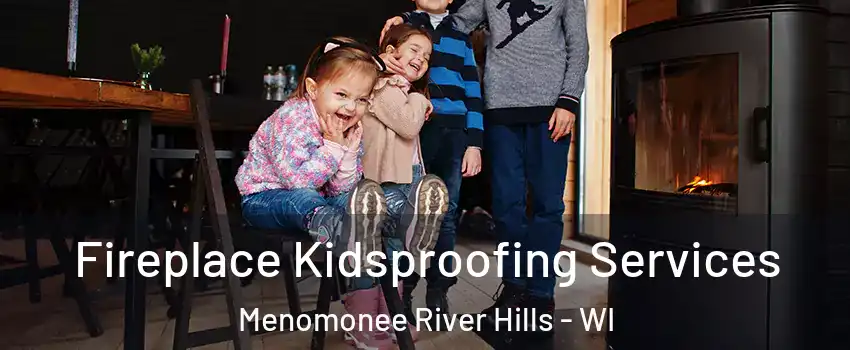 Fireplace Kidsproofing Services Menomonee River Hills - WI