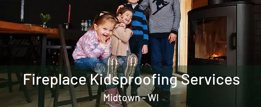 Fireplace Kidsproofing Services Midtown - WI