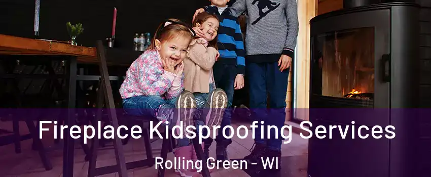 Fireplace Kidsproofing Services Rolling Green - WI