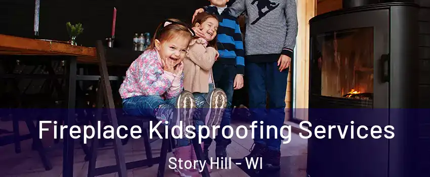 Fireplace Kidsproofing Services Story Hill - WI