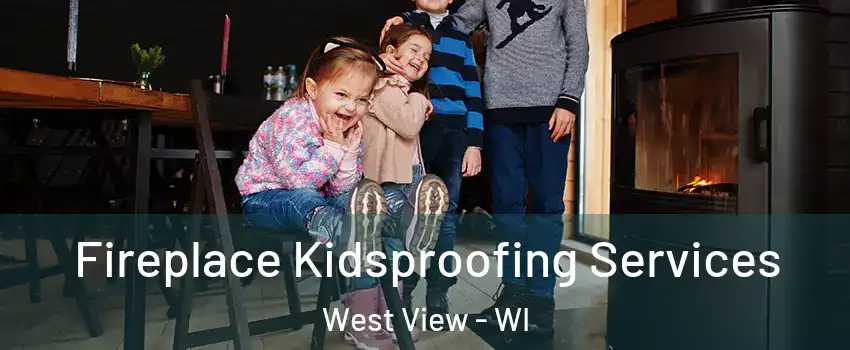 Fireplace Kidsproofing Services West View - WI