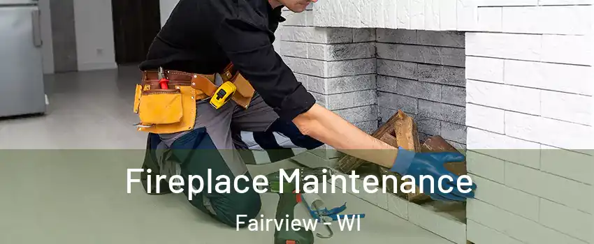 Fireplace Maintenance Fairview - WI