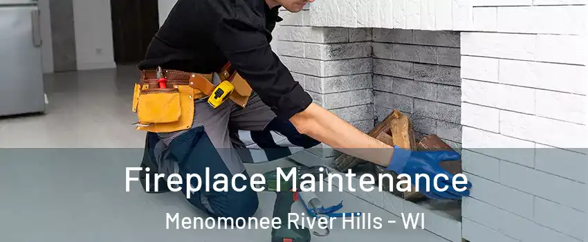 Fireplace Maintenance Menomonee River Hills - WI