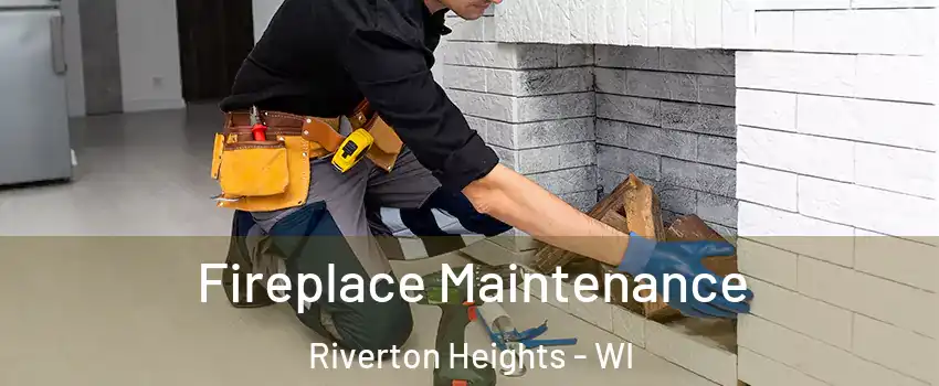 Fireplace Maintenance Riverton Heights - WI