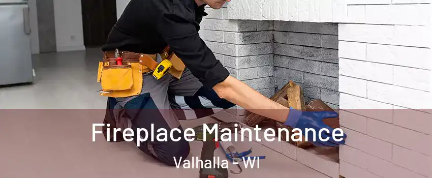 Fireplace Maintenance Valhalla - WI