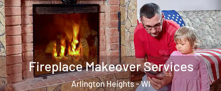 Fireplace Makeover Services Arlington Heights - WI