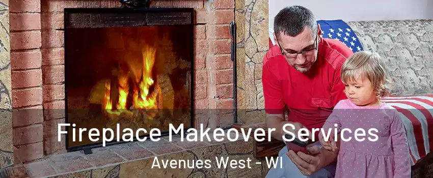 Fireplace Makeover Services Avenues West - WI