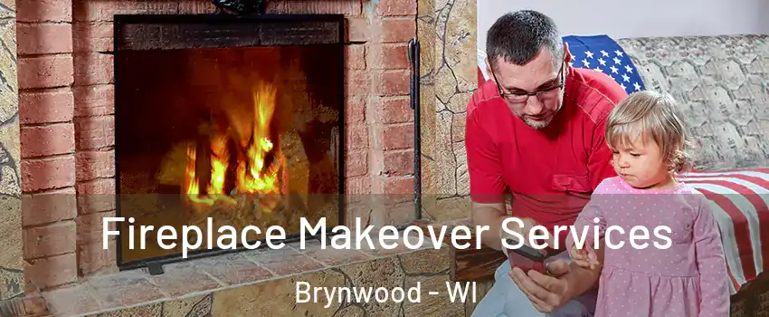 Fireplace Makeover Services Brynwood - WI