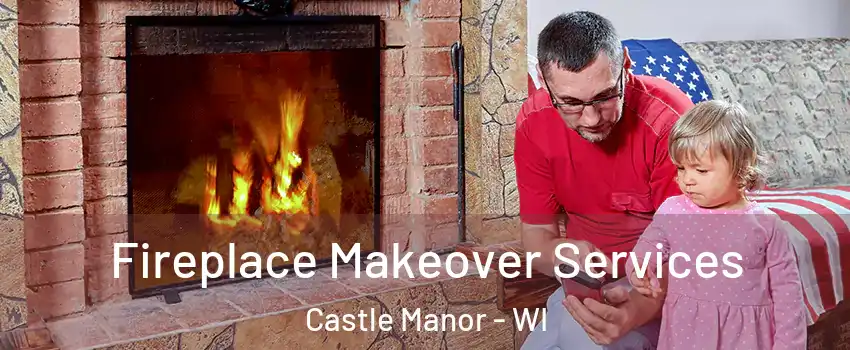 Fireplace Makeover Services Castle Manor - WI