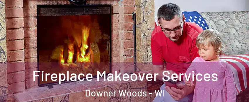 Fireplace Makeover Services Downer Woods - WI