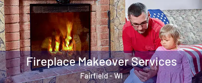 Fireplace Makeover Services Fairfield - WI