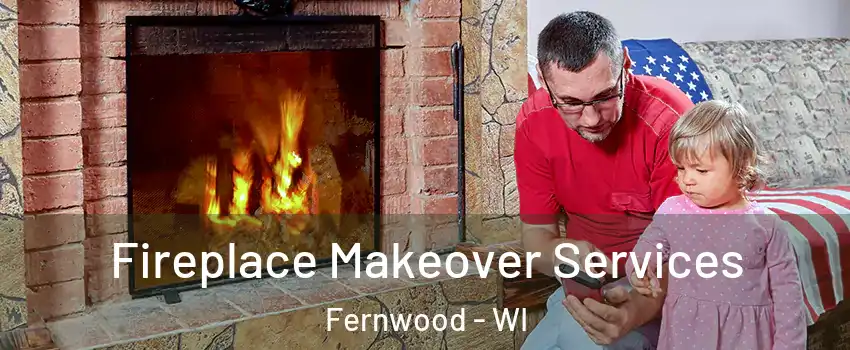 Fireplace Makeover Services Fernwood - WI