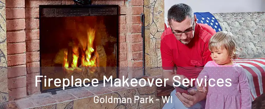 Fireplace Makeover Services Goldman Park - WI