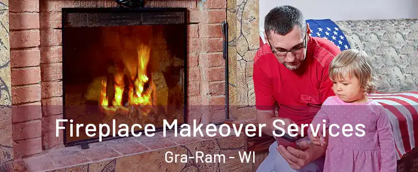 Fireplace Makeover Services Gra-Ram - WI