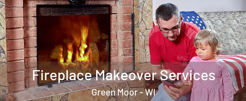 Fireplace Makeover Services Green Moor - WI