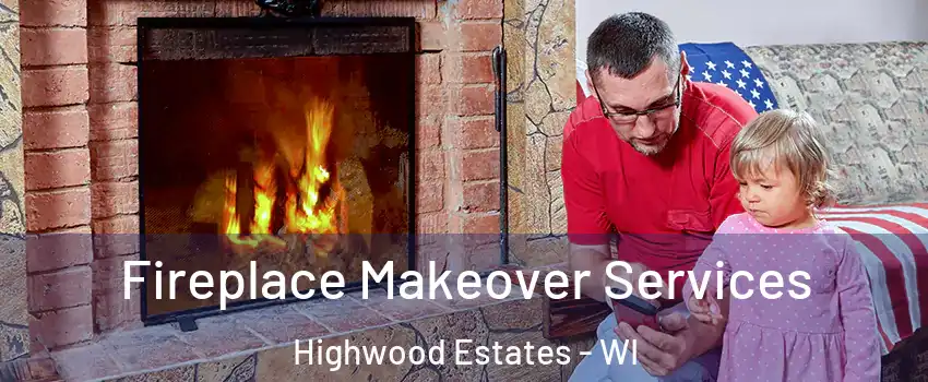 Fireplace Makeover Services Highwood Estates - WI