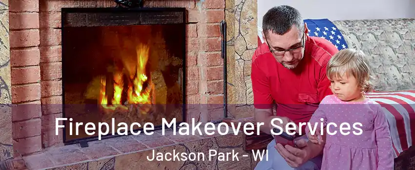 Fireplace Makeover Services Jackson Park - WI