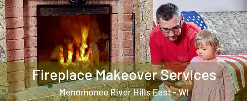 Fireplace Makeover Services Menomonee River Hills East - WI