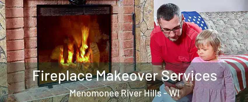 Fireplace Makeover Services Menomonee River Hills - WI