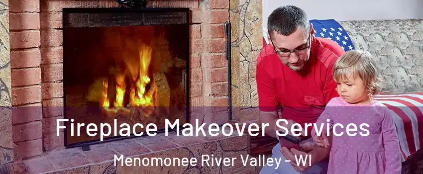 Fireplace Makeover Services Menomonee River Valley - WI