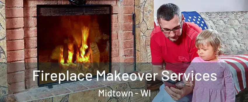 Fireplace Makeover Services Midtown - WI