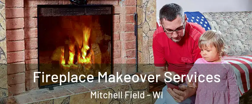 Fireplace Makeover Services Mitchell Field - WI