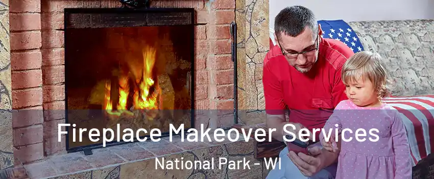 Fireplace Makeover Services National Park - WI