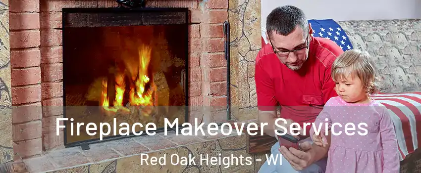 Fireplace Makeover Services Red Oak Heights - WI