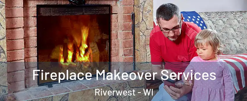 Fireplace Makeover Services Riverwest - WI