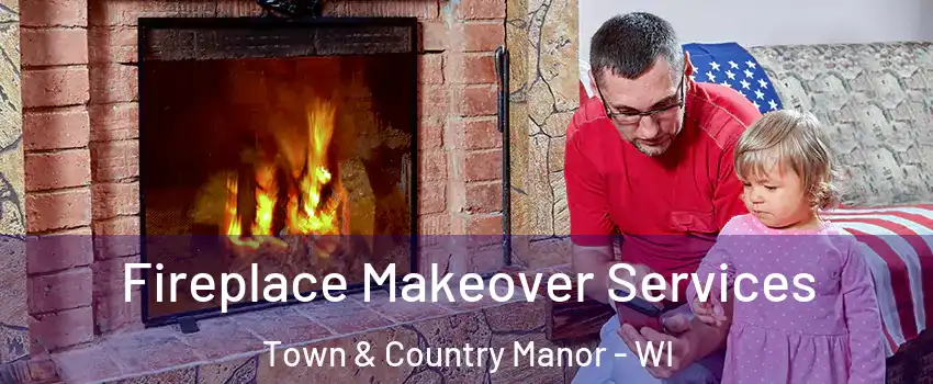 Fireplace Makeover Services Town & Country Manor - WI