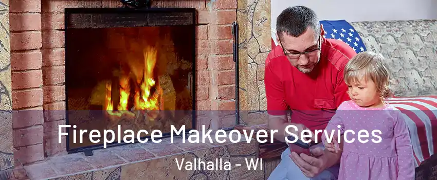 Fireplace Makeover Services Valhalla - WI