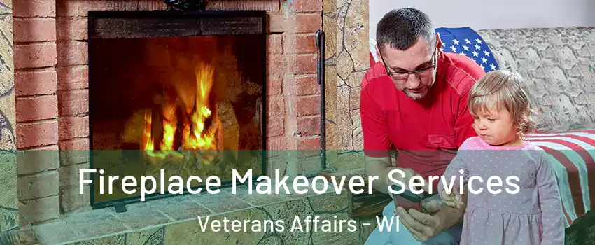 Fireplace Makeover Services Veterans Affairs - WI