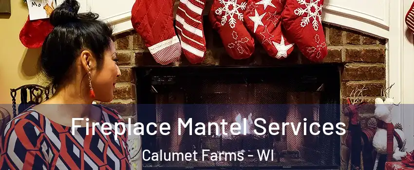 Fireplace Mantel Services Calumet Farms - WI