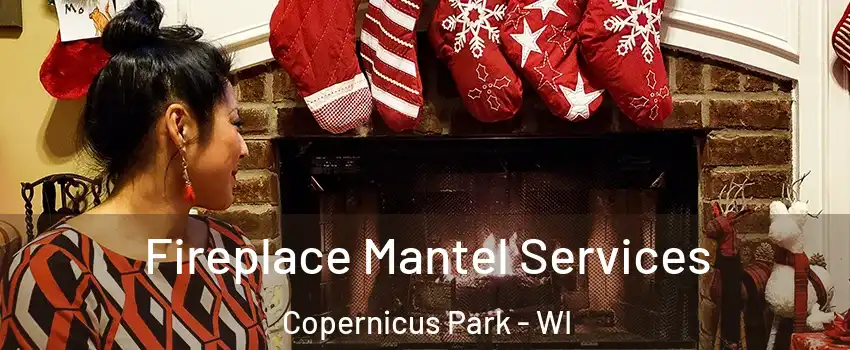 Fireplace Mantel Services Copernicus Park - WI