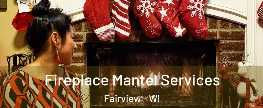 Fireplace Mantel Services Fairview - WI