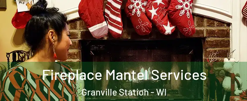 Fireplace Mantel Services Granville Station - WI