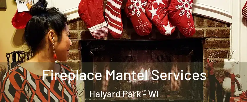 Fireplace Mantel Services Halyard Park - WI