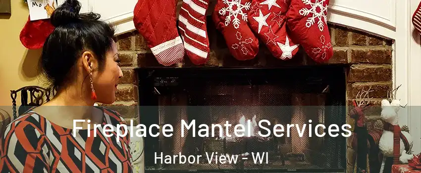 Fireplace Mantel Services Harbor View - WI