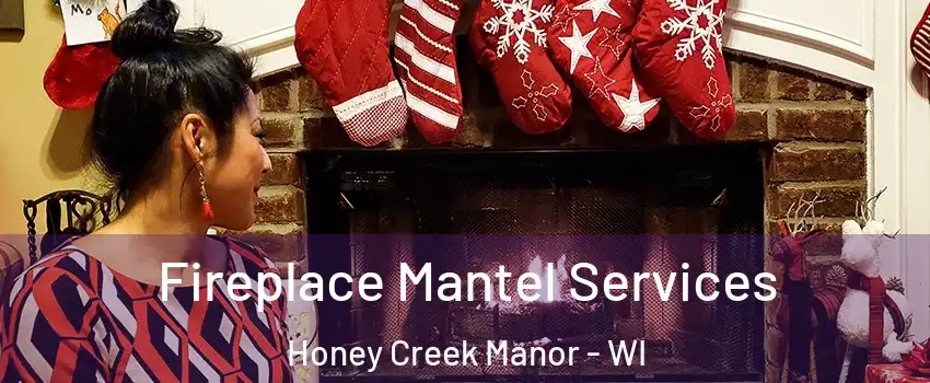 Fireplace Mantel Services Honey Creek Manor - WI