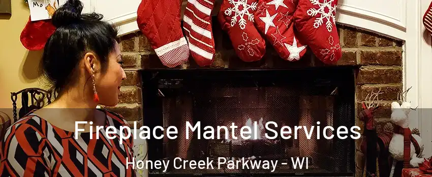 Fireplace Mantel Services Honey Creek Parkway - WI