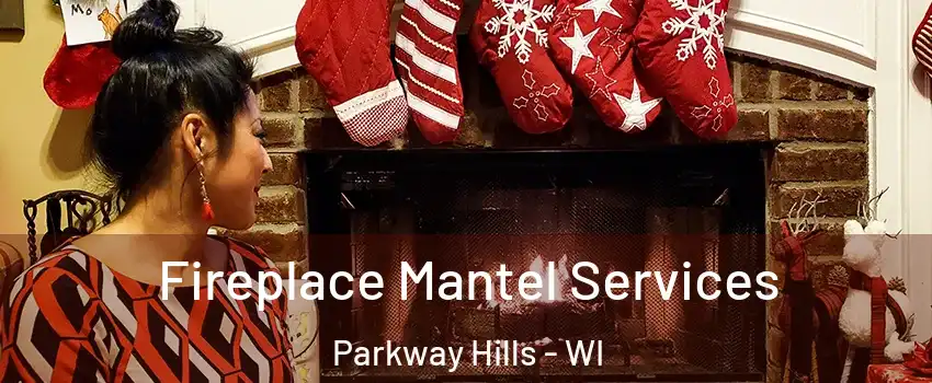 Fireplace Mantel Services Parkway Hills - WI