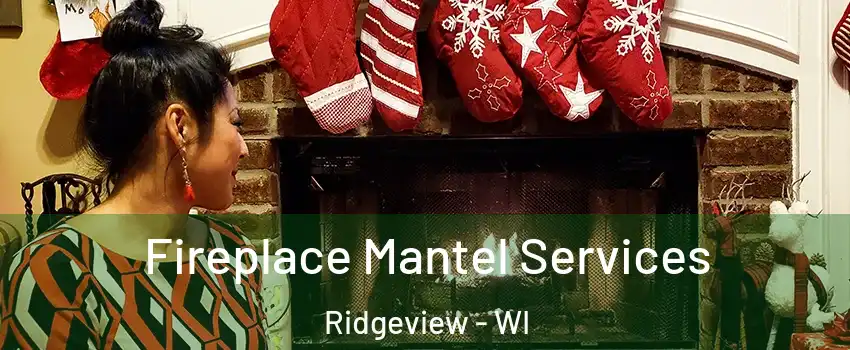 Fireplace Mantel Services Ridgeview - WI