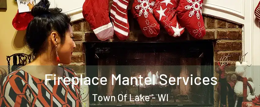 Fireplace Mantel Services Town Of Lake - WI