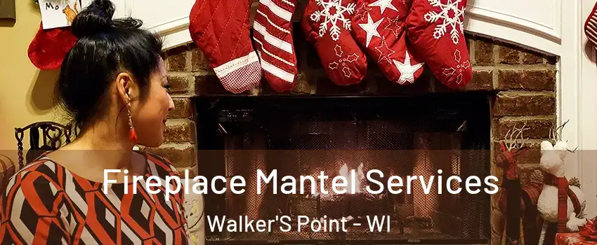 Fireplace Mantel Services Walker'S Point - WI