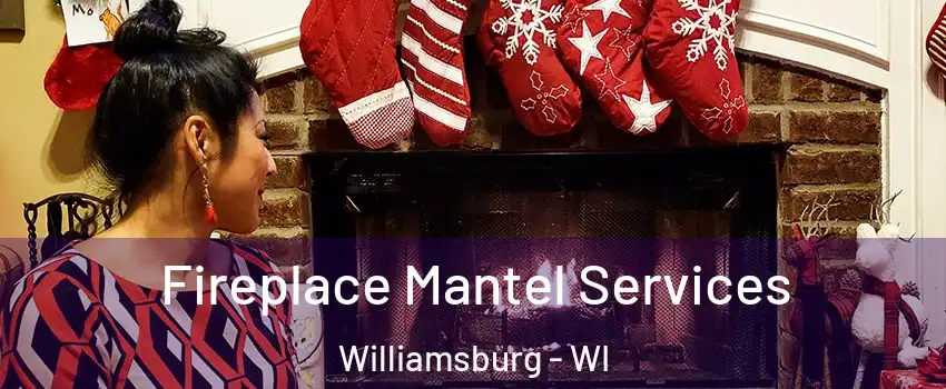 Fireplace Mantel Services Williamsburg - WI